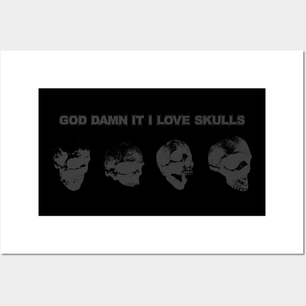 God Damn It I love Skulls Wall Art by RAdesigns